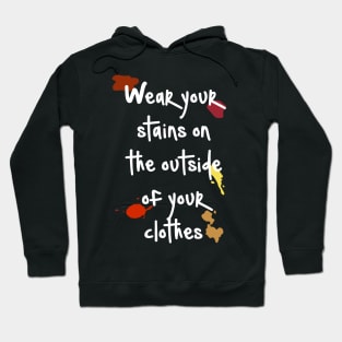 Wear Your Stains on the Outside Hoodie